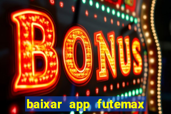 baixar app futemax futebol ao vivo